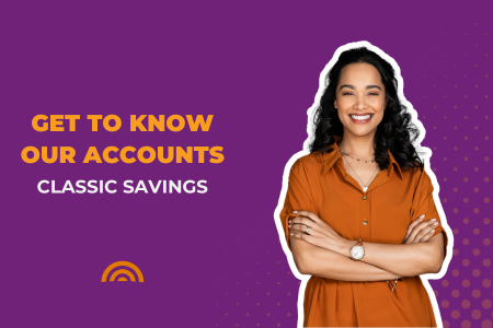 GET TO KNOW OUR ACCOUNTS: Classic Savings Account